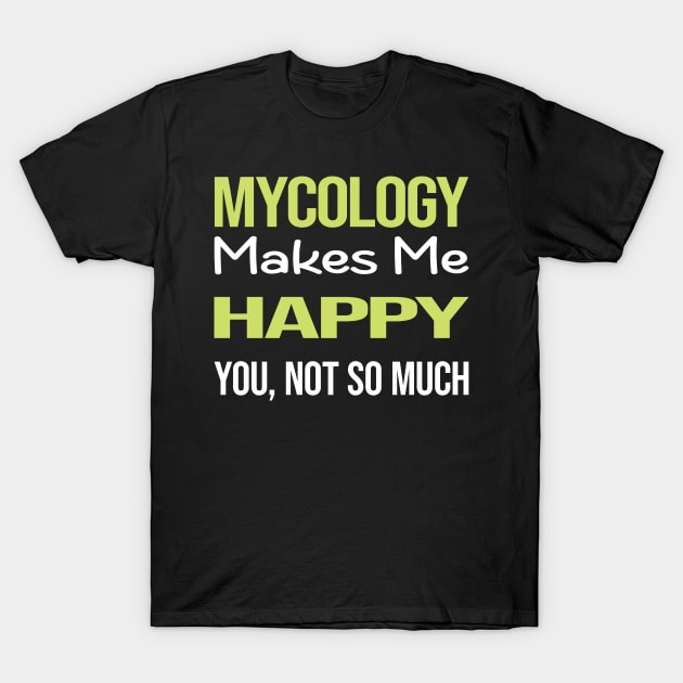 Funny Happy Mycology Mycologist Mushrooms T-Shirt by relativeshrimp